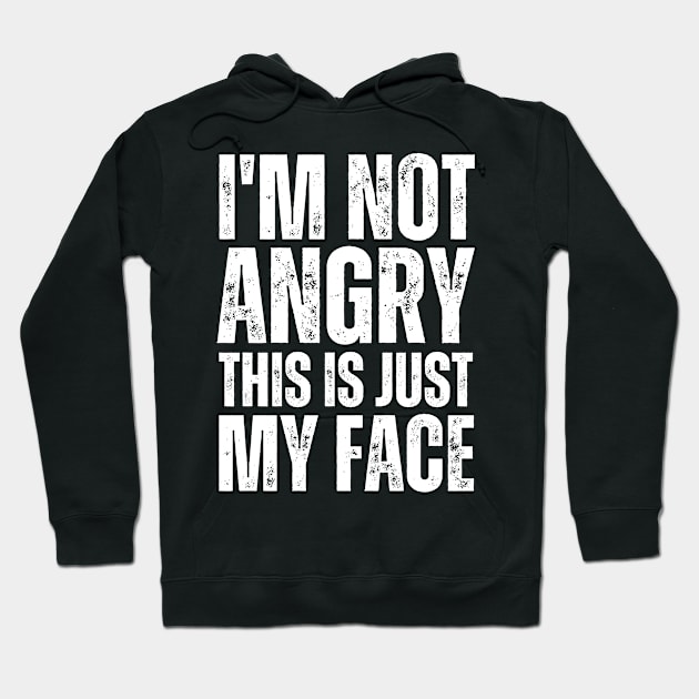 I'm Not Angry This Is Just My Face Hoodie by Trandkeraka